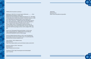 tt
TRAVEL/05/23/vacation.in.america/
MRI Report. (Fall 2014). Air travel reports. Retrieved ____….. from
MRI Mediamark database mriplus.com
(Mediamark Internet Reporter. Mediamark Research, Inc. (Fall 2005).
Product Electronics Video Game Systems. Retrieved January 6, 2006
from MRI Mediamark database:http://www.mriplus.com.)
Ali, R. (2014, January 6). 14 global trends that will define travel in
2014. Skift. Retrieved from http://skift.com/2014/01/06/skift-re-
port-14-global-trends-that-will-define-travel-in-2014/
Young, happy woman. [Photograph]. Retrieved October 10,
2014, from http://www.careersupport365.com/wp-content/up-
loads/2013/06/Young-happy-woman-smile-cardigan-SML-copy.
jpg.
[Asian man, Photograph]. Retrieved October 10, 2014, from
http://2.bp.blogspot.com/-cMN0zdY3E3Y/UroLUCWkw6I/
AAAAAAAATmg/drND12s2FUI/s1600/a2a.jpg.
Simmons Market Research Bureau. (2012). Year-long National
Household Consumer Survey adult survey 12-month [Data file].
Retrieved from oneview-experian-com.
Virgin Atlantic. (2014). Media Centre
Retrieved from
http://www.virgin-atlantic.com/us/en/footer/media-centre.html
American Airlines. (2014). Newsroom
Retrieved from
http://hub.aa.com/en/nr/news
Southwest. (2014). http://iconosquare.com/viewer.php#/
user/11225105/
Media Kits.
Retrieved from
http://www.swamedia.com/presskits
 