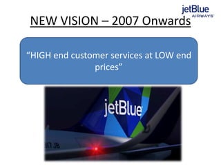 NEW VISION – 2007 Onwards
“HIGH end customer services at LOW end
prices”
 