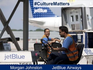 #CultureMatters




Morgan Johnston   JetBlue Airways
 