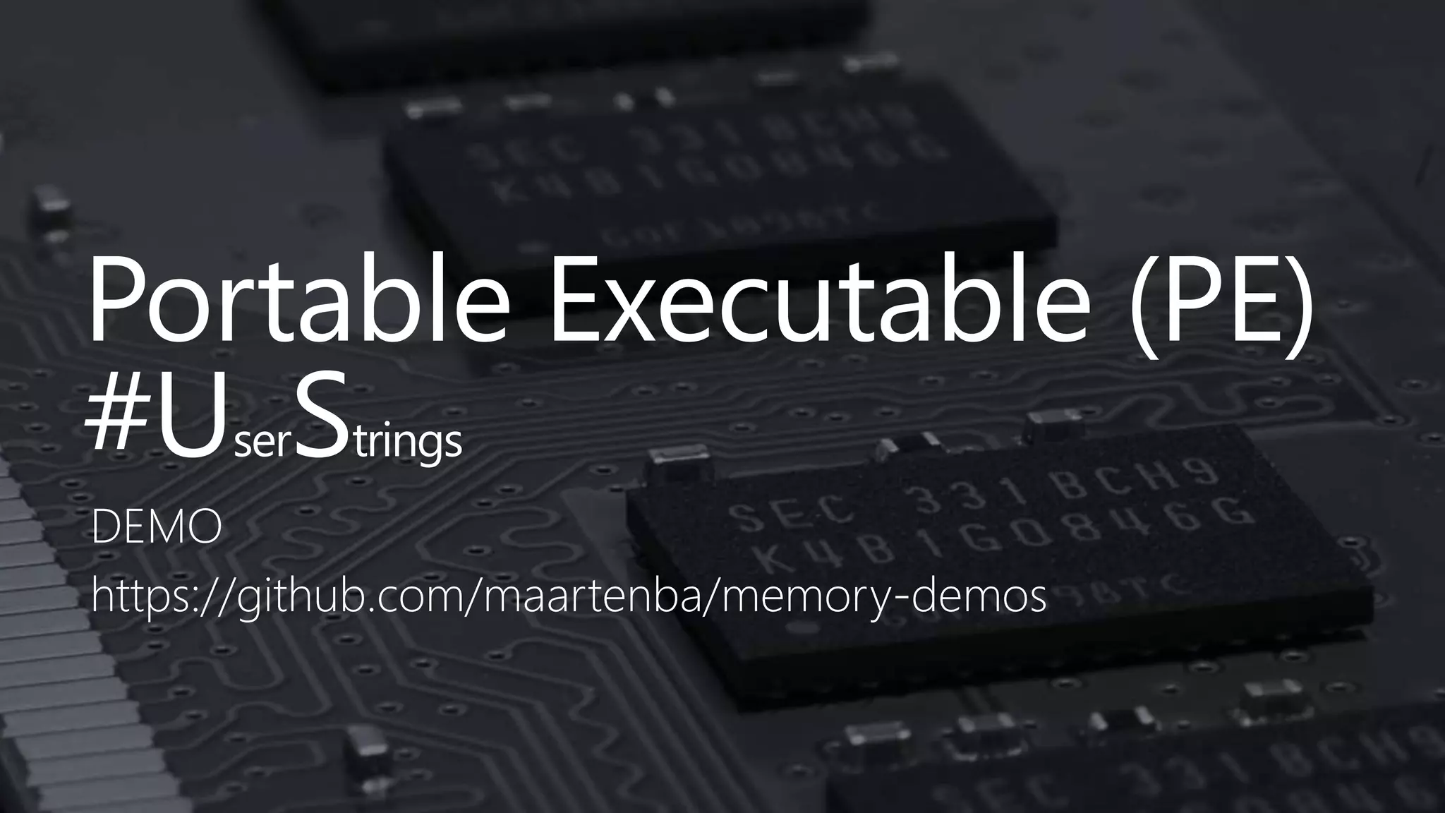 Portable Executable (PE)
#UserStrings
DEMO
https://github.com/maartenba/memory-demos
 