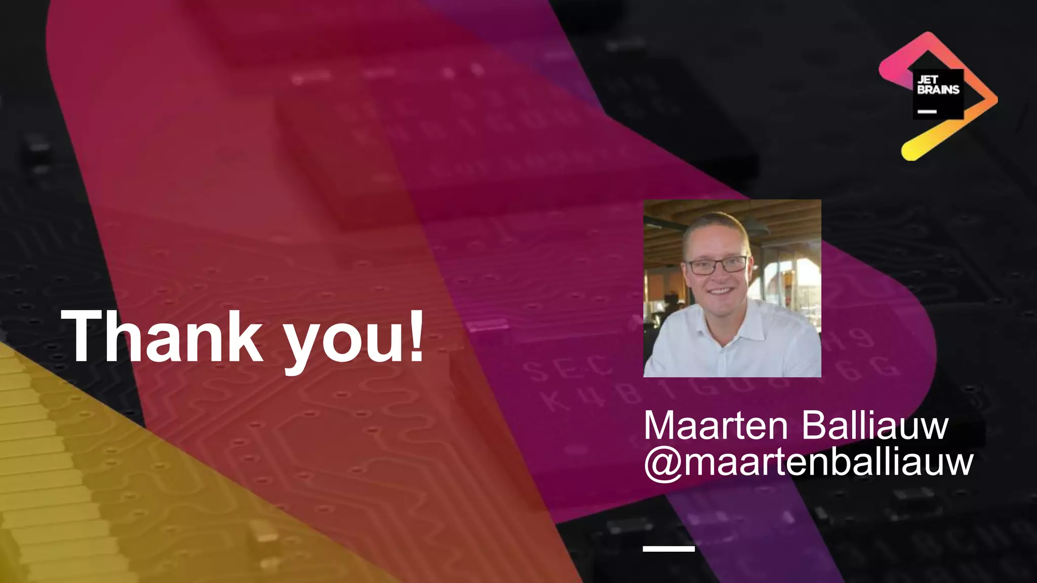Thank you!
Maarten Balliauw
@maartenballiauw
—
 