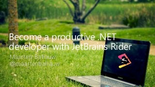1
Become a productive .NET
developer with JetBrains Rider
Maarten Balliauw
@maartenballiauw
 