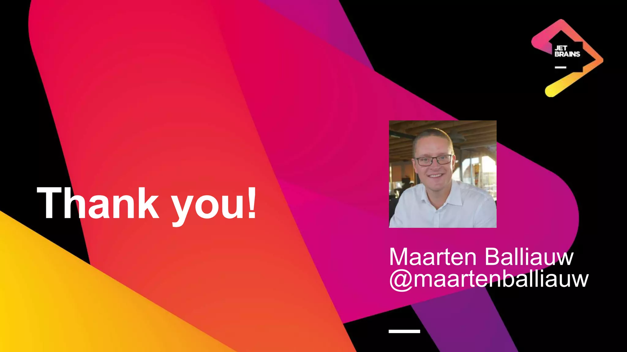 Thank you!
Maarten Balliauw
@maartenballiauw
—
 