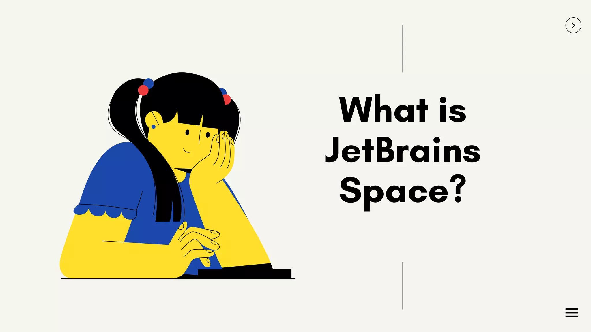 What is
JetBrains
Space?
 