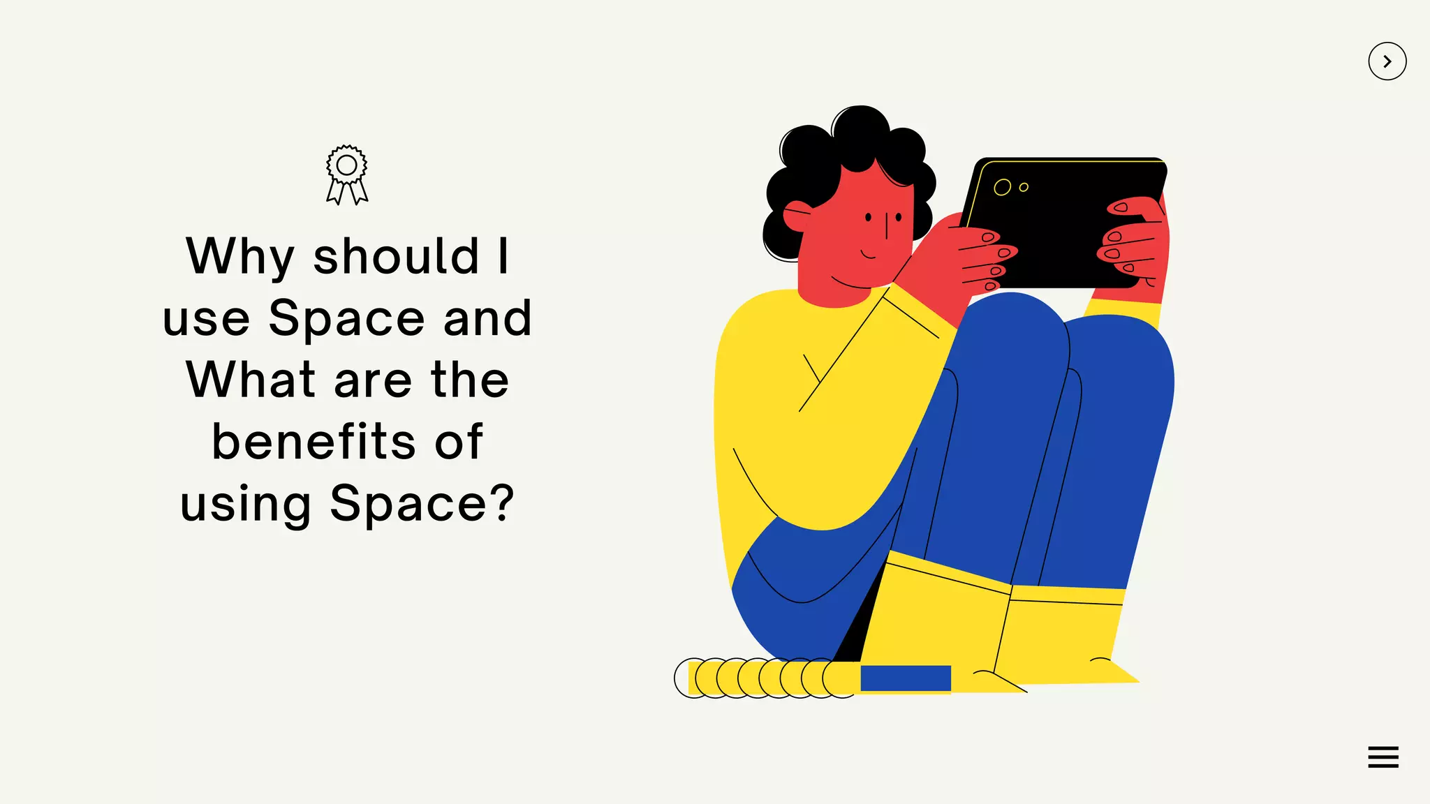 Why should I
use Space and
What are the
benefits of
using Space?
 