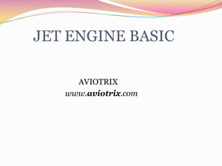 JET ENGINE BASIC
AVIOTRIX
www.aviotrix.com

 