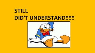 STILL
DID’T UNDERSTAND!!!!!!
 