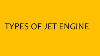 TYPES OF JET ENGINE
 