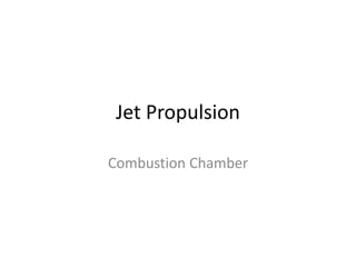Jet Propulsion
Combustion Chamber
 