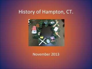 History of Hampton, CT.

November 2013

 