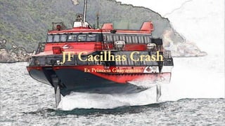 JF Cacilhas Crash
Ex Princesa Guayarmina
 
