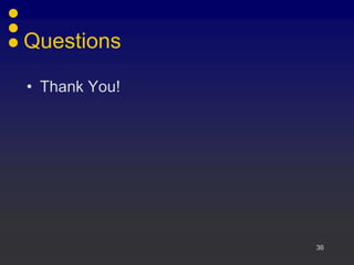 Questions

• Thank You!




               36
 