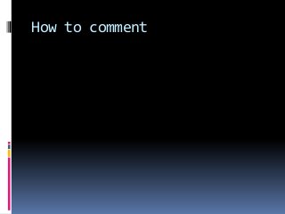 How to comment
 