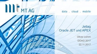 Jetlag
Oracle JET und APEX
Oliver Lemm
DOAG 2017
22.11.2017
 