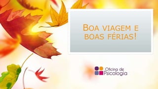 BOA VIAGEM E
BOAS FÉRIAS!
 