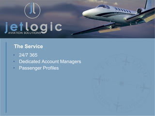 24/7 365 Dedicated Account Managers Passenger Profiles The Service 