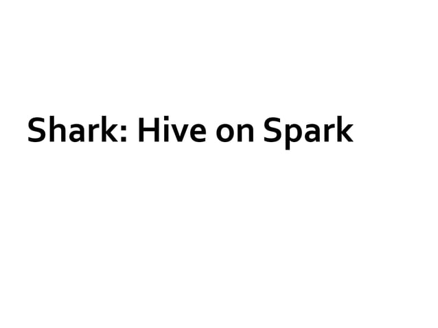 Spark and Shark: Lightning-Fast Analytics over Hadoop and Hive Data | PPT