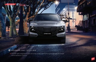 ®
M O D E R N - D A Y S T Y L I N G
Fine LED lights integrated on both end of the already imposing front grill hightlights the elegant
overall expression of the car.
04
 