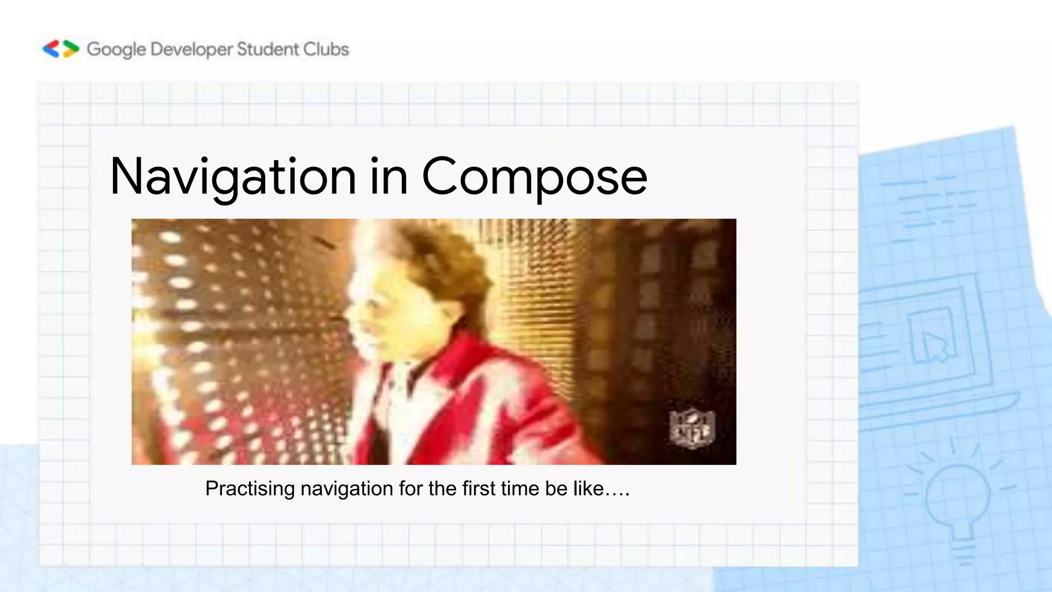 Navigation in Compose
Practising navigation for the first time be like….
