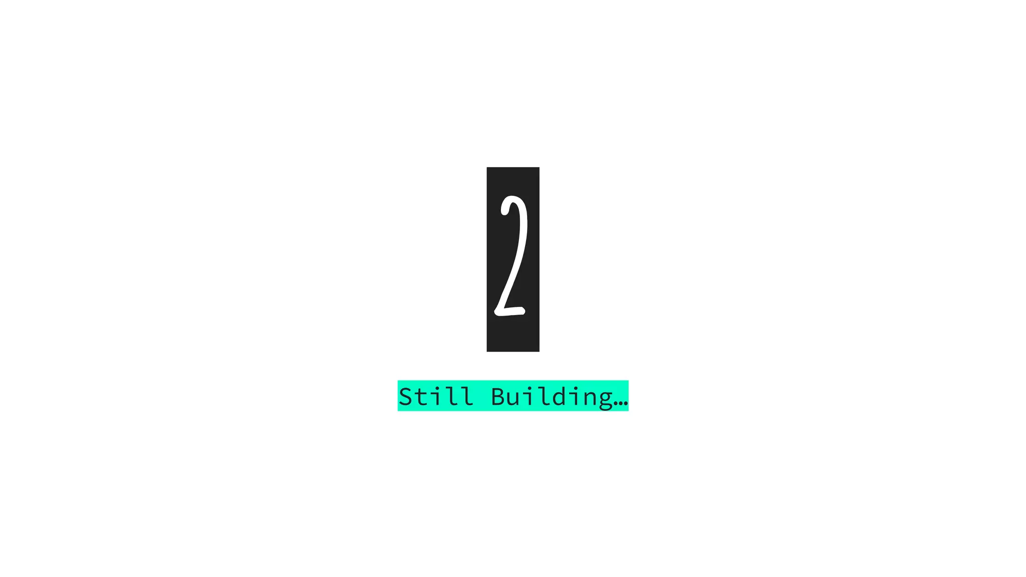 2
Still Building…
 