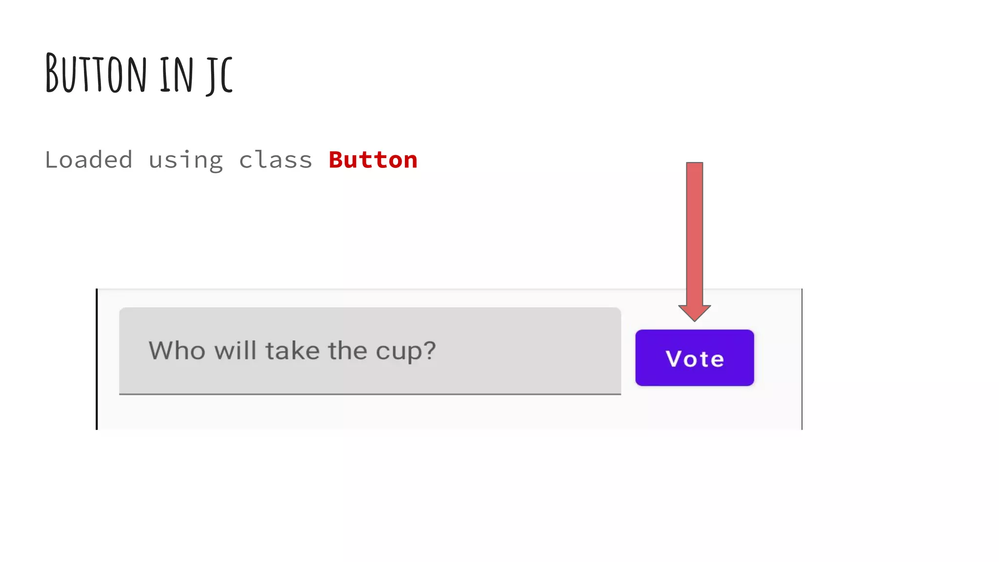 Button in jc
Loaded using class Button
 