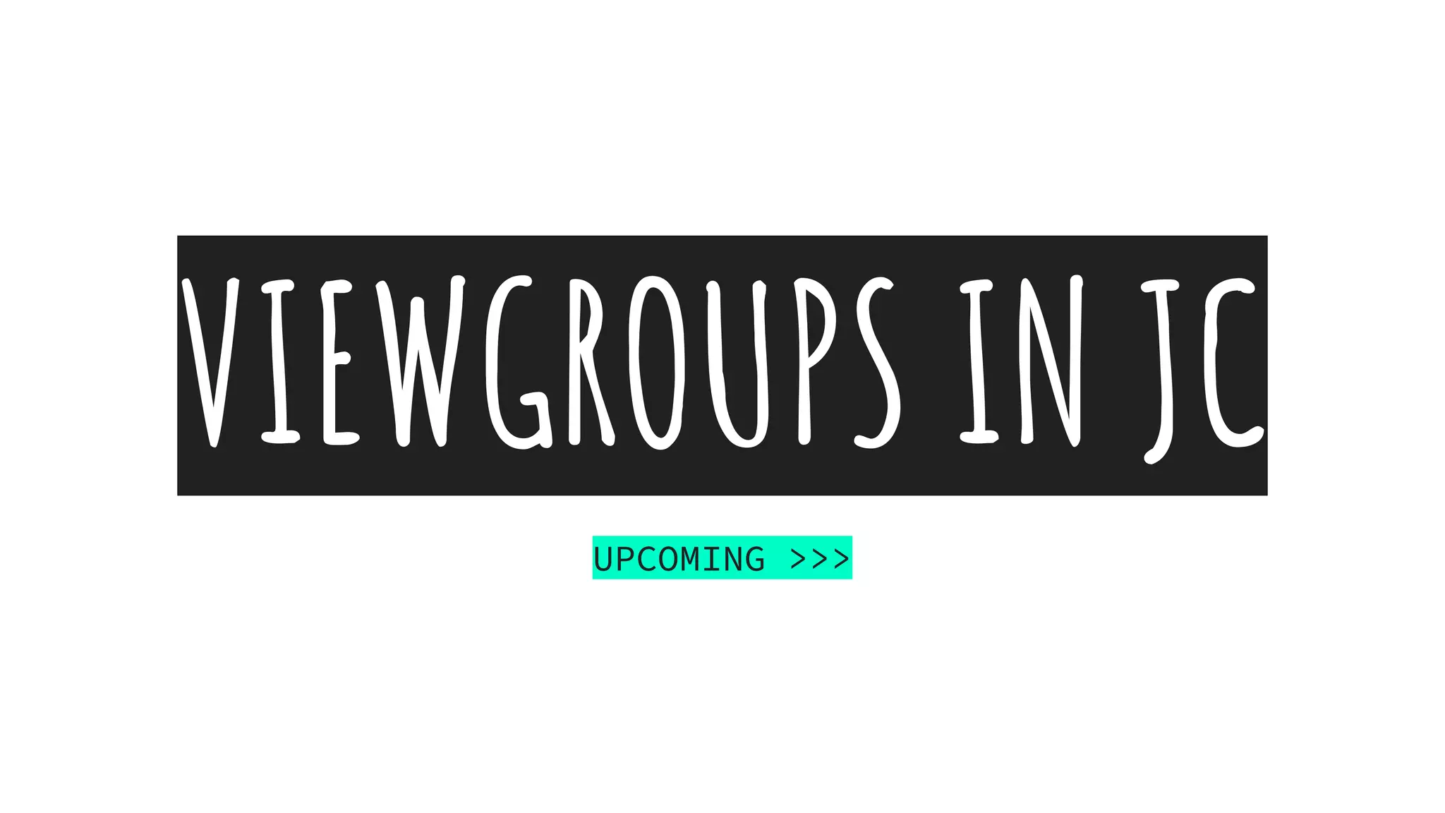 VIEWGROUPS IN JC
UPCOMING >>>
 