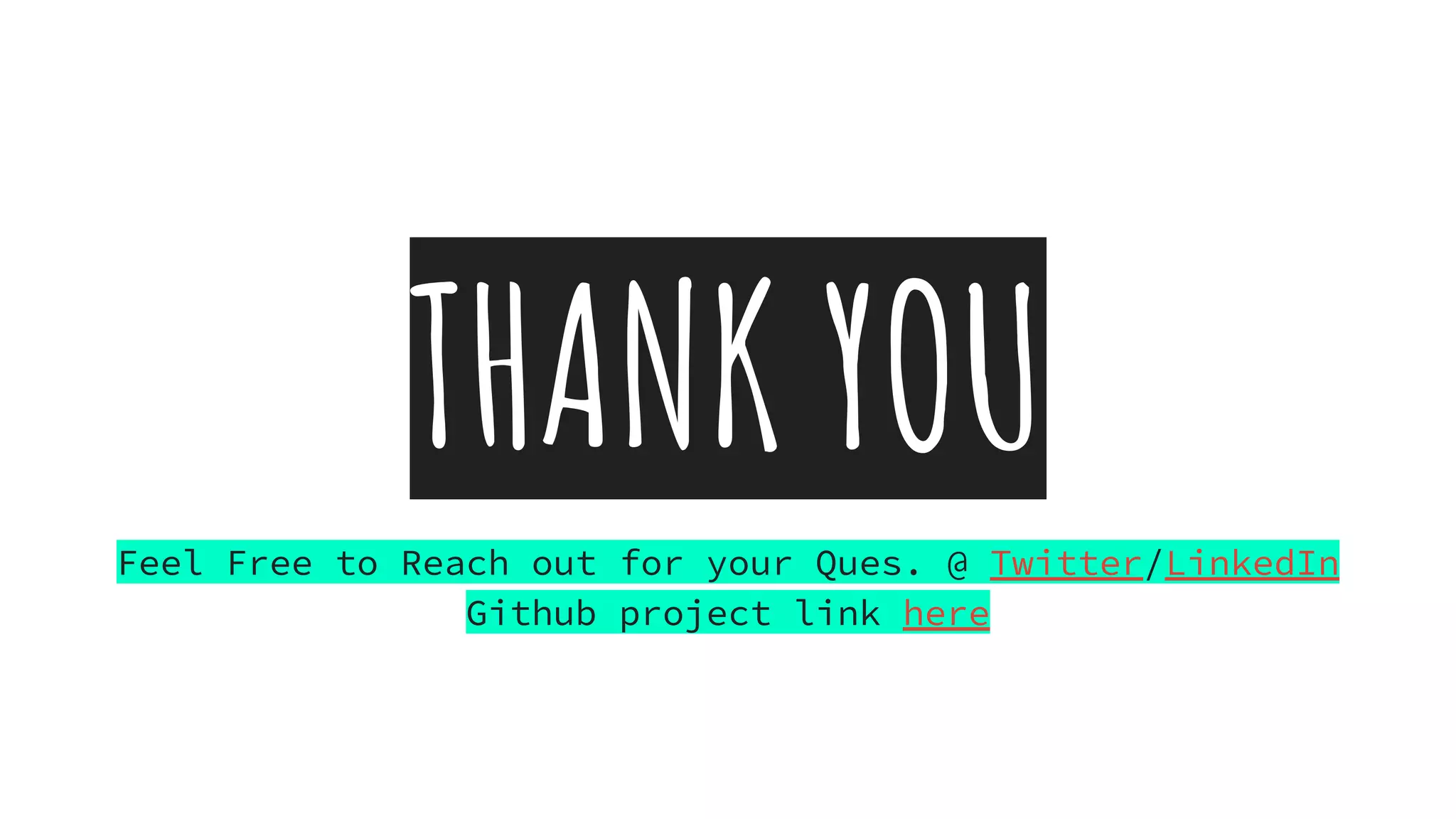 THANK YOU
Feel Free to Reach out for your Ques. @ Twitter/LinkedIn
Github project link here
 