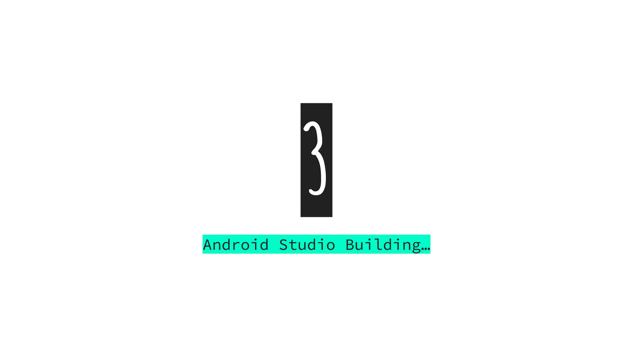 3
Android Studio Building…
 