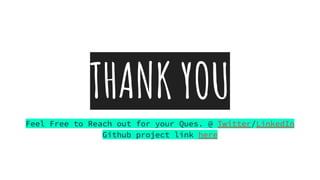 THANK YOU
Feel Free to Reach out for your Ques. @ Twitter/LinkedIn
Github project link here
 
