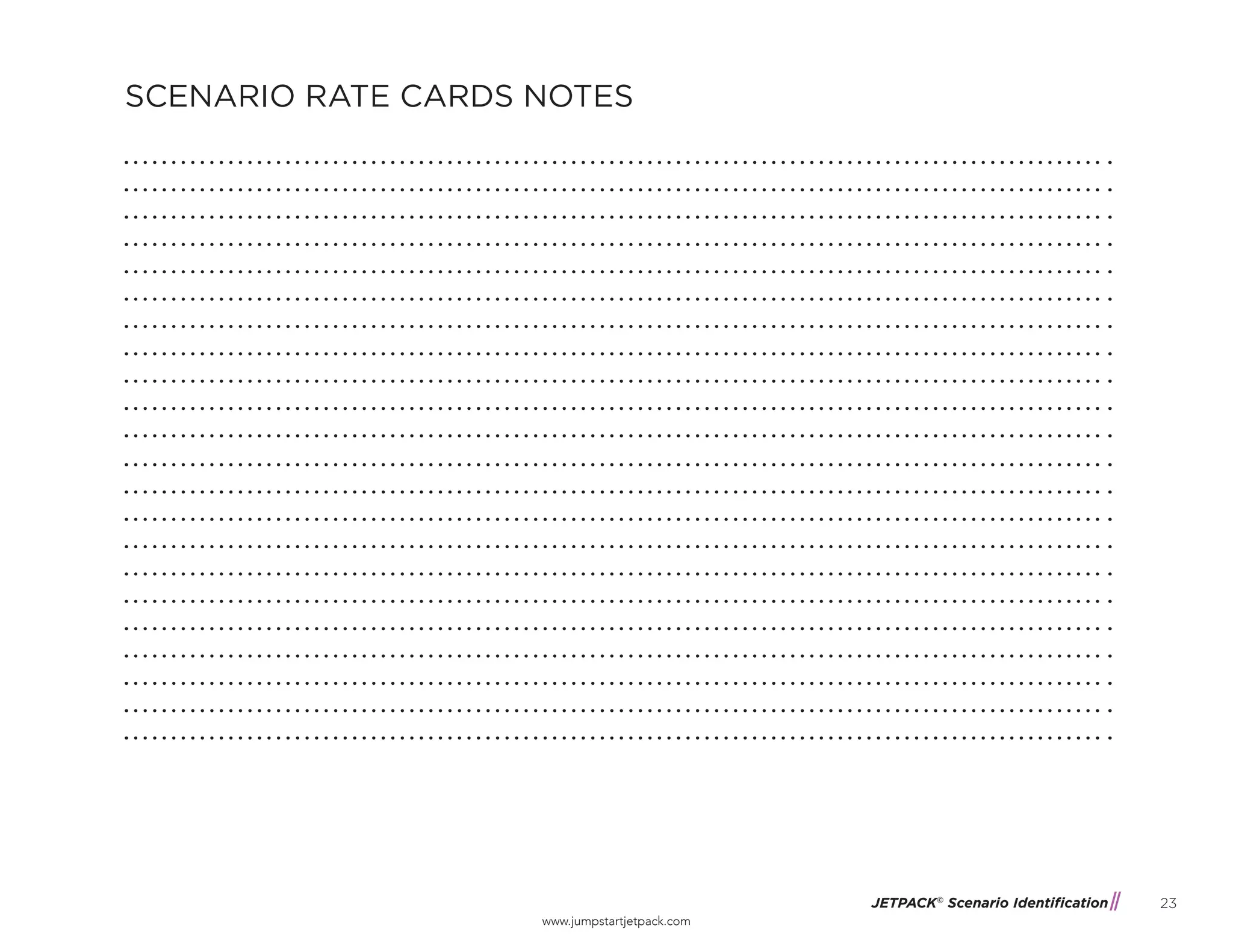 JETPACK©
Scenario Identification
www.jumpstartjetpack.com
23
SCENARIO RATE CARDS NOTES
 