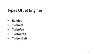 10
Types Of Jet Engines
• Ramjet
• Turbojet
• Turbofan
• Turboprop
• Turbo shaft
 