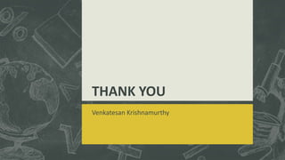 THANK YOU
Venkatesan Krishnamurthy
 