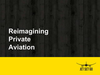 Reimagining
Private
Aviation
 