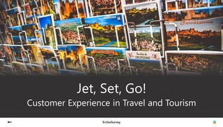 Jet, Set, Go!
Customer Experience in Travel and Tourism
 