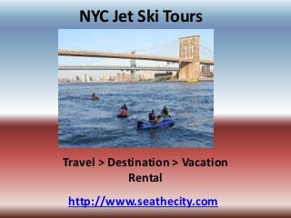 NYC Jet Ski Tours
Travel > Destination > Vacation
Rental
http://www.seathecity.com
 