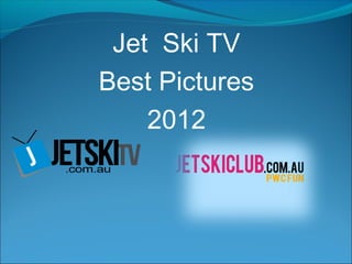 Jet Ski TV
Best Pictures
    2012
 