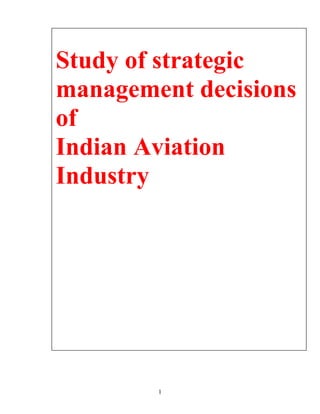 Study of strategic
management decisions
of
Indian Aviation
Industry




        1
 