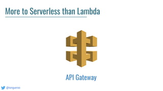@tongueroo
More to Serverless than Lambda
API Gateway
 