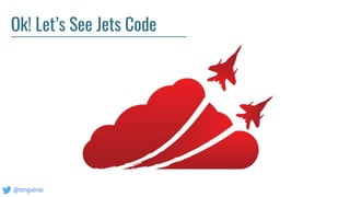@tongueroo
Ok! Let’s See Jets Code
 