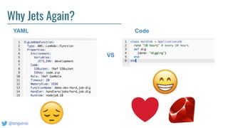 @tongueroo
Why Jets Again?
VS
YAML Code
 