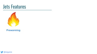 @tongueroo
Jets Features
Prewarming
 