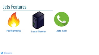 @tongueroo
Jets Features
Prewarming Local Server Jets Call
 