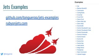 @tongueroo
Jets Examples
github.com/tongueroo/jets-examples
rubyonjets.com
 