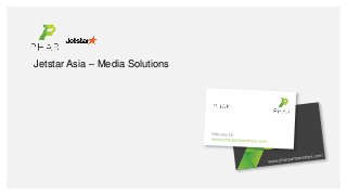 Jetstar Asia – Media Solutions
 