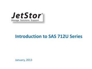 Introduction to SAS 712U Series
January, 2013
 