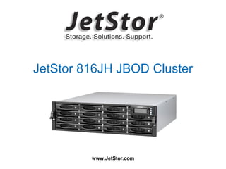 www.JetStor.com
JetStor 816JH JBOD Cluster
 