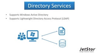 Directory Services
• Supports Windows Active Directory
• Supports Lightweight Directory Access Protocol (LDAP)
 