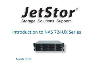 1
Introduction to NAS 724UX Series
March, 2015
 