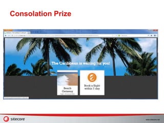 www.sitecore.net
Consolation Prize
 