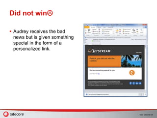 www.sitecore.net
Did not win
 Audrey receives the bad
news but is given something
special in the form of a
personalized link.
 